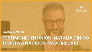 🌈 LLAMAS GEMELAS: TESTIMONIO EN UNIÓN. NATALIA E ÍÑIGO (CARTA A NACIDOS PARA BRILLAR) 🌈