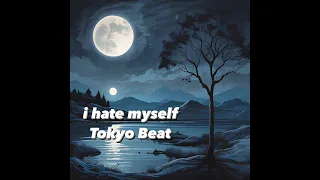 i hate myself - Tokyo Beat