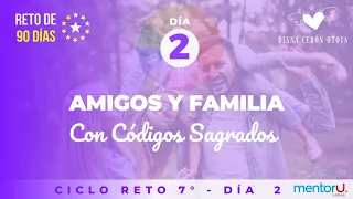 Día 2  Reto de 90 días con Códigos Sagrados Ciclo 7 Amigos y Familia.