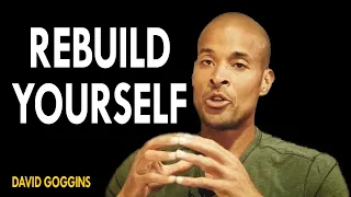 David Goggins - Rebuild Yourself | How To Totally Change Your Life!