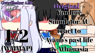 Yandere simulator AU react to Ayano's past life as Athanasia (WMMAP) ||1/2|| NaiveMagic AU Original