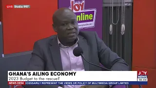 Ghana’s Ailing Economy: 2023 Budget to the rescue? - Business Desk on JoyNews