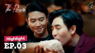 [CC-ENG] HIGHLIGHT 1 | EP03 - THE PROMISE สัญญา I ไม่ลืม " IF YOU WANT IT, I WILL MAKE IT HAPPEN "
