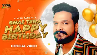 Ritesh Pandey - भाई तेरा हैपी बर्थडे (Video) Vinay V, Zahid A, Deepesh G | Bhai Tera Happy Birthday