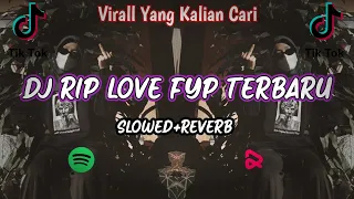 DJ RIP LOVE TERBARU VIRALL TIKTOK 2023  (SLOWED+REVERB)