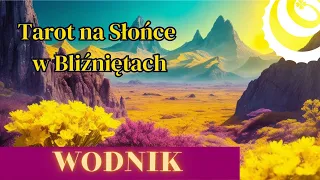 WODNIK - Czytanie Tarota na Słońce w Bliźniętach (20 maja - 19 czerwca 2024)