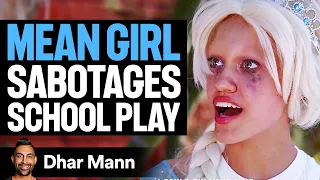 MEAN GIRL Sabotages SCHOOL PLAY, She Instantly Regrets It | Dhar Mann