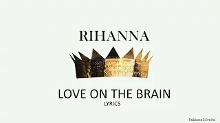 Love on the brain - Rihanna Lyrics