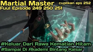 RANGKUM ALUR CERITA MARTIAL MASTER EPISODE 249 250 & 251 BESERTA CUPLIKAN EPISODE 252 SUB INDONESIA