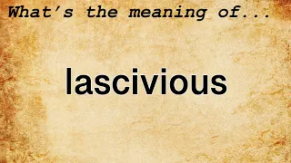 Lascivious Meaning | Definition of Lascivious