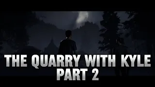 The Quarry With Kyle Part 2