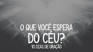 Dia 10 - O que você espera do céu? - 10 Dias de oração - Leandro Quadros