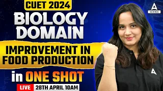 CUET 2024 Biology | Improvement in food production  One Shot | CUET UG 2024 By SakshI ma'am