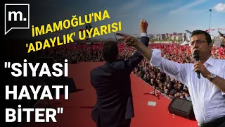 "İmamoğlu'nun siyasi hayatı biter": Dikkat çeken adaylık uyarısı