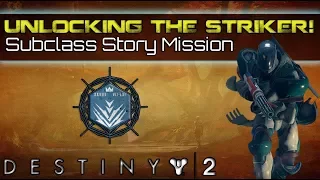 Destiny 2 - UNLOCKING THE STRIKER TITAN SUBCLASS, FULL STORY MISSION!