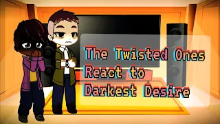 The Twisted Ones reacts to Darkest Desire | original ? | [read desc]