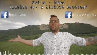 Delta - Mese (Leslie Jr. & Zilitik Bootleg)