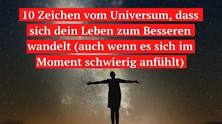 10 Zeichen vom Universum, dass dein Leben besser wird (auch wenn es sich im Moment schwer anfühlt)