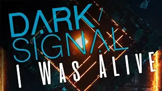 Dark Signal - I Was Alive (Lyric Video)