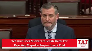 Ted Cruz Goes Nuclear On Senate Dems For Rejecting Mayorkas Impeachment Trial