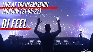 DJ FEEL - LIVE AT TRANCEMISSION MOSCOW (21-05-2022)