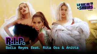 Lo Que No Sabias | Sofia Reyes - R.I.P. (feat. Rita Ora & Anitta)