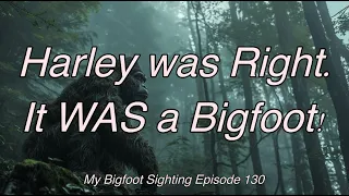 Harley was Right. It WAS a Bigfoot! - My Bigfoot Sighting Episode 130