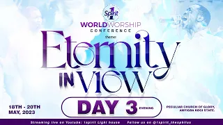 WORLD WORSHIP CONFERENCE || ETERNITY IN VIEW  || DAY THREE ||  20 MAY 2023