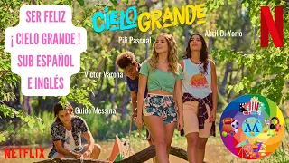 Ser Feliz – Cielo Grande – Temporada 2 – Canción Subtitulada en Español e Inglés