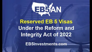 Reserved EB 5 Visas: Under the Reform and Integrity Act of 2022