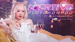 LOCATION - PLOYCHOMPOO ft. ANOTHERBOYTJ OFFICIAL MV