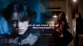 Multifandom // Shut up and dance with me