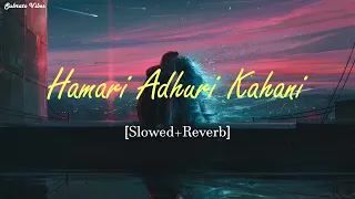 Hamari Adhuri Kahani_[Slowed & Reverb]-Subrato vibes