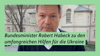 Bundesminister Robert Habeck zu den umfangreichen Hilfen für die Ukraine