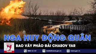 Nga huy động hơn 20.000 quân bao vây Chasov Yar, đẩy binh lính Ukraine ra khỏi pháo đài chiến lược