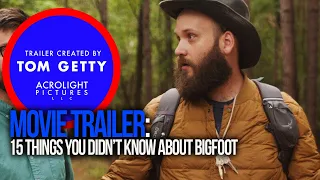 15 THINGS YOU DIDN'T KNOW ABOUT BIGFOOT — Trailer Created By Tom Getty