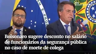 Bolsonaro sugere desconto no salário de funcionários da segurança pública no caso de morte de colega