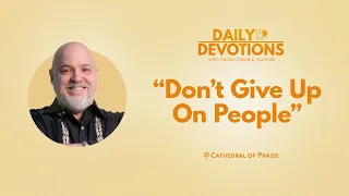 Don't Give Up On People - March 25, 2023 DD