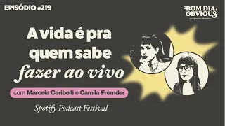 A vida é pra quem sabe fazer ao vivo, com Marcela Ceribelli e Camila Fremder| Bom Dia, Obvious 219