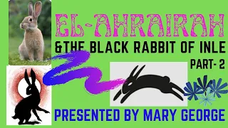 STD- 8 : EL-AHRAIRAH & THE BLACK RABBIT OF INLE  PART 2 Presented by MARY GEORGE