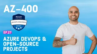 AZ-400 Exam EP 27: Azure DevOps and Open Source projects