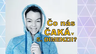 Čo nás ČAKÁ v 5. DIMENZII? (na TOTO sa PRIPRAVTE)