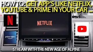 How to: Get App's like Netflix, YouTube & Prime In Your Car - Stream With The New Age Of Alpine