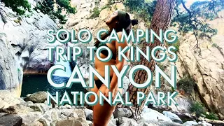 Solo Camping trip to Kings Canyon National Park, California