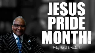 "Happy Jesus Pride Month!" - Bishop Patrick L. Wooden, Sr.