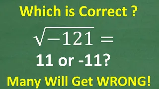 Square root of negative 121 = - 11?  BECAREFUL answering this math question!