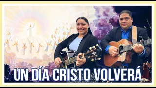 DÚO NOE & RUTH CAMPOS: Un Día Cristo Volverá