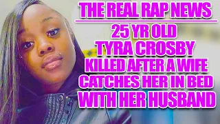 The Real Rap News  | Tyra Crosby Killed After A Wife Catches Her In Bed With Her Husband