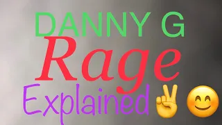 Danny G Rage Explained