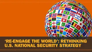 'Re-engage the world': Rethinking U.S. national security strategy